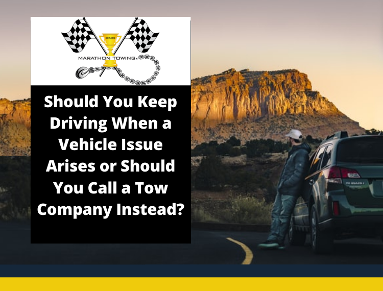 Should You Keep Driving When a Vehicle Issue Arises or Should You Call a Tow Company Instead?